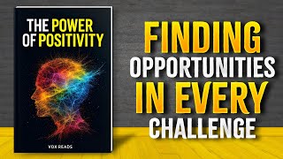 The Power of Positivity: Transforming Challenges into Opportunities (Audiobook)