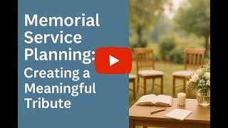 Memorial Service Planning: Creating a Meaningful Tribute
