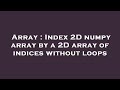 Array : Index 2D numpy array by a 2D array of indices without loops