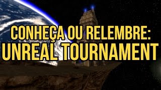 Conheça ou relembre: Unreal Tournament