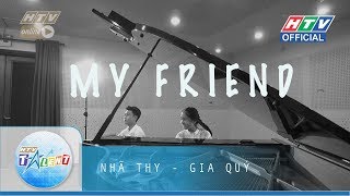 MY FRIEND _ NHÃ THY . GIA QUÝ | HTV TALENT OFFICAL