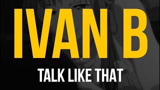 Ivan B - Talk Like That (ft. Kaluna) (Lyric Video)