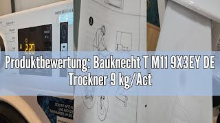 Produktbewertung: Bauknecht T M11 9X3EY DE Trockner 9 kg/ActiveCare-Technologie/Leichte und schnelle