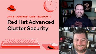 Ask an OpenShift Admin (E77) | Red Hat Advanced Cluster Security with Michael Foster