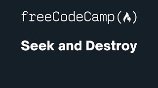 freeCodeCamp - Seek and Destroy