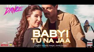 Baby! Tu Na Jaa ( Full song ) Gurinder seagal, Jonita Gandhi | Time to Dance | Sooraj, Isabelle |