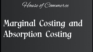 Marginal costing vs absorption costing | #marginalcosting #absorptioncosting  | House of commerce