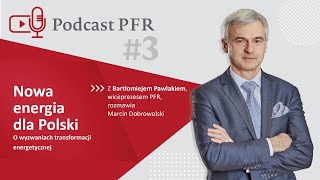 Podcast PFR odc. 3 - o transformacji energetycznej Bartłomiej Pawlak rozmawia z M. Dobrowolskim