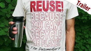 REUSE! Because You Can't Recycle The Planet. Official Trailer [HD]