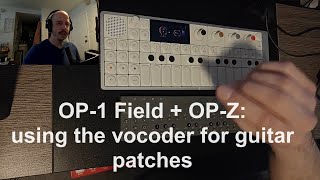 OP-1F + OP-Z Experiments: Using the OP-1 Field's Vocoder engine for guitar effect patches