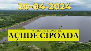 AÇUDE CIPOADA DADOS ATUALIZADOS HOJE 30/04/2024 EM MORADA NOVA CEARÁ