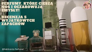 Perfumy, Które Cieszą Nos i Oczarowują Zmysły! Recenzja 5 Wyjątkowych Zapachów | Fabscent Perfume