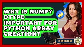 Why Is NumPy Dtype Important For Python Array Creation? - Python Code School