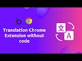 Build a translation Chrome Extension without code