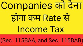 Lower Rate of Tax for Companies ( Sec. 115BAA and Sec,. 115BAB)