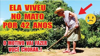 Ela Viveu no Mato por 42 anos O Motivo vai fazer você Chorar