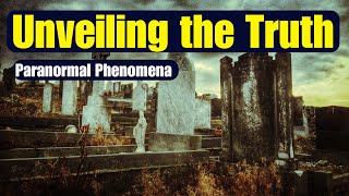 Unveiling the Truth of Paranormal Phenomena | Separating Fact from Fiction l