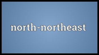 North-northeast Meaning