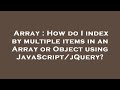 Array : How do I index by multiple items in an Array or Object using JavaScript/jQuery?