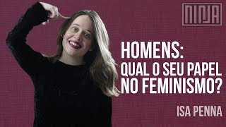 Isa Penna | Homens: qual o seu papel no feminismo?