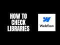 How To Check Libraries Webflow Tutorials