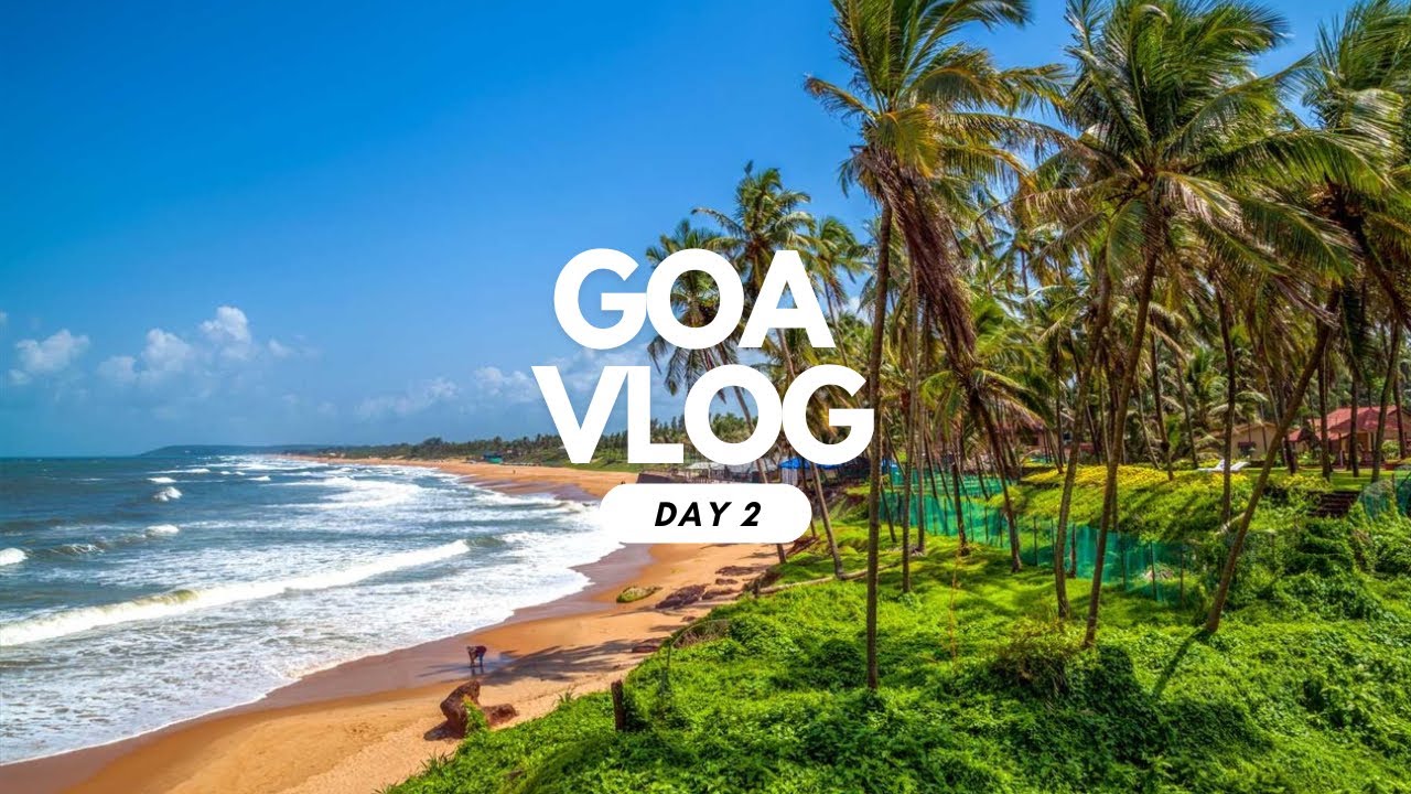 Goa Vlog Day 2 Youtube