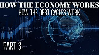 How Debt Cycles Work / How The Economy Works Part 3