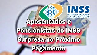 Aposentados e Pensionistas do INSS Surpresa no Próximo Pagamento