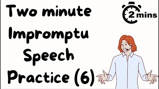 2 minute impromptu speech practice - 6