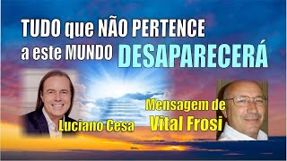 484 - VITAL FROSI. TUDO que NÃO for DESSE mundo, DESAPARECERÁ. LUCIANO CESA