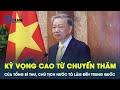 Chuyến thăm của Tổng Bí thư, Chủ tịch nước Tô Lâm: Trung Quốc đặt nhiều kỳ vọng quan trọng