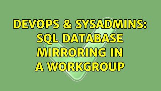 DevOps & SysAdmins: Sql Database Mirroring in a workgroup