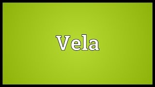 Vela Meaning