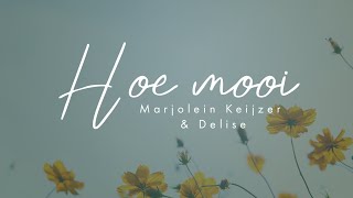 Hoe mooi - Marjolein Keijzer \u0026 Delise (Official Lyricvideo)