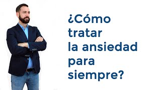 ¿Cómo Acabar con la Ansiedad para Siempre?