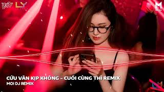 Cứu Vãn Kịp Không Remix - Tại Sao Em Thay Đổi Remix - Nhạc Trẻ Remix Hot TikTok 2022