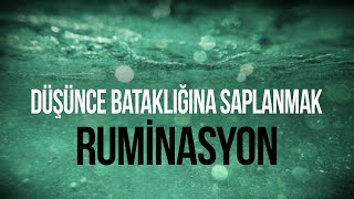 Düşünce Bataklığına Saplanmak: Ruminasyon