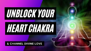 How To Unblock Your Heart Chakra & Channel Divine Love