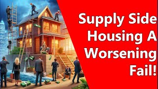 Supply Side Housing A Worsening Fail!