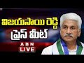 LIVE: YCP MP Vijaya Sai Reddy Press Meet || ABN Telugu