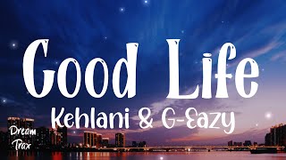 Good Life (Lyrics) - Kehlani & G-Eazy | The Fate Of The Furious: The Album