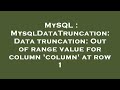 MySQL : MysqlDataTruncation: Data truncation: Out of range value for column 'column' at row 1