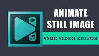 VSDC Tutorial: Animate Still Image