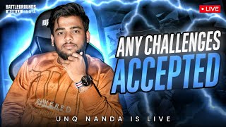 BGMI LIVE ANY CHALLENGES i ACCEPTED || UNQ NANDA YT