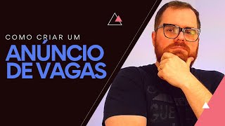 Como criar um anúncio de vaga perfeito! (e aumentar a retenção de funcionários)