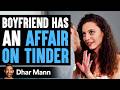 Boyfriend Has Affair on Tinder, Then Lives to Regret His Decision Forever | Dhar Mann