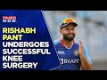 Rishabh Pant Undergoes Successful Knee Surgery | BCCI To Visit Hospital | Top News | Cricket