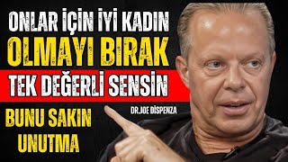 Artık onlar için İYİ KADIN olmayı BIRAK! HAYIR Demeyi oÖğrenmelisin. Dr. Joe Dispenza Motivasyon