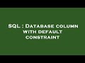 SQL : Database column with default constraint