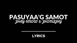 PASUYAA'G SAMOT - JHAY-KNOW \u0026 JHOMZJHY | RVW (LYRICS)